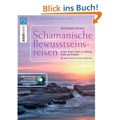 Schamanische Bewusstseinsreisen + CD: Innere Wege finden zur Heilung, Kraft und Intuition - CD mit 4 Phantasiereisen begleitet mit Schamanentrommel und Rassel