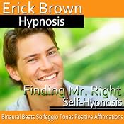 Finding Mr. Right: Attract Your Soulmate, Guided Meditation, Self Hypnosis, Binaural Beats | [Erick Brown]