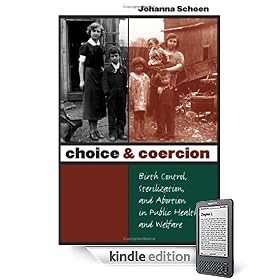 Choice and Coercion: Birth Control, Sterilization, and Abortion in Public Health and Welfare