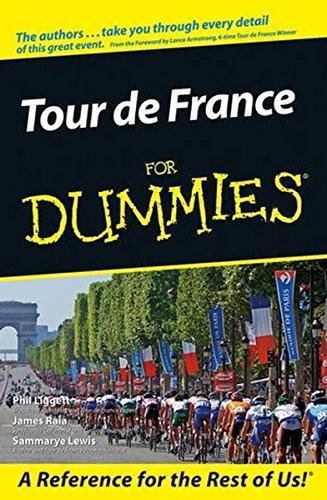 Tour De France For Dummies, by Phil Liggett, James Raia, Sammarye Lewis Tour De France For Dummies, by Phil Liggett, James Raia, Sammarye Lewis