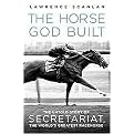 The Horse God Built (The Untold Story of Secretariat, the World's Greatest Racehorse) (Reprint) (Paperback)