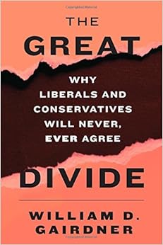 The Great Divide: Why Liberals and Conservatives Will Never, Ever Agree: William D. Gairdner: 9781594037641: Amazon.com: Books