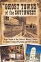 Ghost Towns of the Southwest: Your Guide to the Historic Mining Camps and Ghost Towns of Arizona and New Mexico