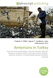 Armenians in Turkey: Ottoman Armenian Population, Ottoman Armenia, Ottoman  Armenian Casualties, Vak?fl?, Samanda?, Hemshin Peoples,  Armenian Patriarch of Constantinople, Western Armenian  Language