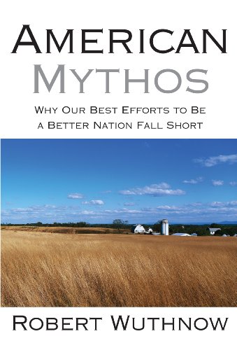 American Mythos: Why Our Best Efforts to Be a Better Nation Fall Short