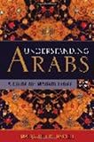Understanding Arabs: A Guide for Modern Times