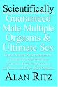 Scientifically Guaranteed Male Multiple Orgasms and Ultimate Sex: Restart natural penis enlargement, Eliminate forever premature ejaculation, erectile dysfunction, impotence and Enjoy daily orgasms