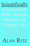 Scientifically Guaranteed Male Multiple Orgasms and Ultimate Sex: Restart natural penis enlargement, Eliminate forever premature ejaculation, erectile dysfunction, impotence and Enjoy daily orgasms