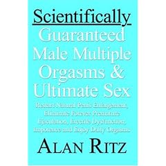 Scientifically Guaranteed Male Multiple Orgasms and Ultimate Sex: Restart natural penis enlargement, Eliminate forever premature ejaculation, erectile dysfunction, impotence and Enjoy daily orgasms