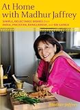 At Home with Madhur Jaffrey: Simple, Delectable Dishes from India, Pakistan, Bangladesh, and Sri Lanka