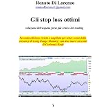 Gli stop loss ottimi - soluzioni dell'aspetto forse pi� critico del trading (Come fare trading)di Renato Di Lorenzo