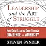 Leadership and the Art of Struggle: How Great Leaders Grow Through Challenge and Adversity