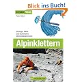 Alpinklettern: Praxiswissen vom Profi zu Ausr�stung, Technik und Sicherheit