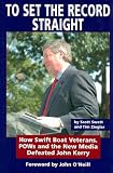 To Set the Record Straight: How Swift Boat Veterans, Pows and the New Media Defeated John Kerry