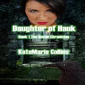 Daughter of Hauk: The Raven Chronicles, Book 1 | [KateMarie Collins]