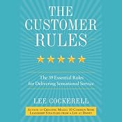 The Customer Rules: The 39 Essential Rules for Delivering Sensational Service | [Lee Cockerell]