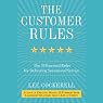 The Customer Rules: The 39 Essential Rules for Delivering Sensational Service