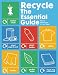 Recycle: The Essential Guide