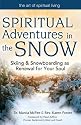 Spiritual Adventures in the Snow: Skiing and Snowboarding as Renewal for Your Soul (Art of Spiritual Living)