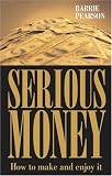 Serious Money: How to Make It and Enjoy It