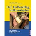 Huf, Hufbeschlag, Hufkrankheiten: Das Handbuch f�r Pferdehalter und Hufschmiede