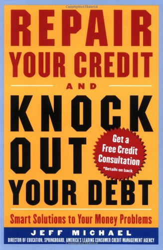 Repair Your Credit and Knock Out Your Debt Repair Your Credit and Knock Out Your Debt
