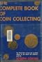The Complete Book of Coin Collecting: The Third Fully Revised and Up-dated Edition of the Classic Coin Collector's Guide