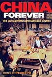 China Forever: The Shaw Brothers and Diasporic Cinema (Pop Culture and Politics Asia PA)