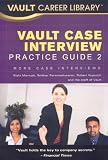 Vault Case Interview Practice Guide 2,2nd Edition: More Case Interviews (Vault Career Library)