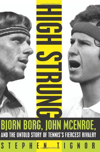 High Strung: Bjorn Borg, John McEnroe, and the Untold Story of Tennis's Fiercest Rivalry