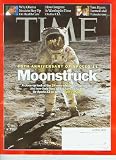 Time Magazine July 27 2009 Moonstruck 40th Anniversary of Apollo 11 (Why Obamam Needs to Step Up on Health Care, How Congress is Wasting Its Time on the CIA, Teen Harry:Turmoil and Testosterone)