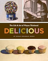 Delicious: The Art and Life of Wayne Thiebaud