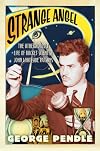 Strange Angel: The Otherworldly Life of Rocket Scientist John Whiteside Parsons