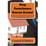 Stop Foreclosure Rescue Scams!: Discover How To Spot 'Stop Foreclosure' Scams And Save Your Home From Being Stolen By 'Foreclosure Rescuers' Out To Swindle You Out Of Everything You Own (Volume 1)