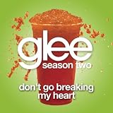 GLEE CAST-DON'T GO BREAKING MY HEART (GLEE CAST VERSION)