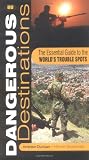 Dangerous destinations : the essential guide to the world's trouble spots