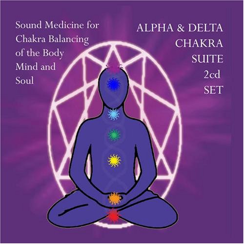 C D - Alpha & Delta Chakra Suite 2 CD Set Sound Medicine for Chakra Balancing of the Body Mind and Soul - Zortam Music