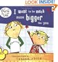 Charlie and Lola: I Want to Be Much More Bigger Like You