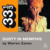 Dusty Springfield's Dusty in Memphis (33 1/3 Series) | [Warren Zanes]