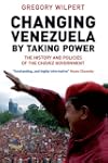 Changing Venezuela by Taking Power: T...