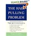 The Hair-pulling Problem: A Complete Guide to Trichotillomania
