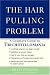The Hair-Pulling Problem: A Complete Guide to Trichotillomania