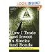 How I Trade and Invest in Stocks and Bonds