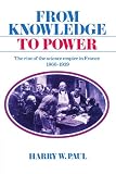 From Knowledge to Power: The Rise of the Science Empire in France, 1860–1939