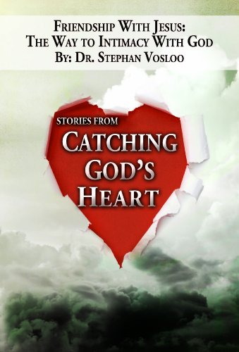 Friendship With Jesus: THe Way to Intimacy With God: Stories from Catching God's Heart