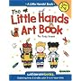 Little Hands Art Book: Exploring Arts and Crafts with 2- to 6-year Olds (Little Hands!)