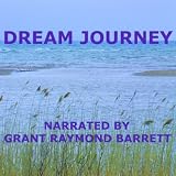 Grant Raymond Barrett Dream Journey - Guided Spoken Meditation That Takes You On A Magical Adventure In Your Mind