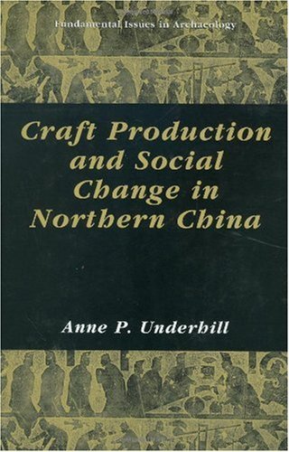 Craft Production and Social Change in Northern China (Fundamental Issues in Archaeology)