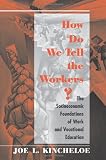 How do we tell the workers? : the socioeconomic foundations of work and vocational education