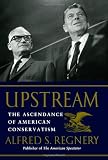 Upstream: The Ascendance of American Conservatism